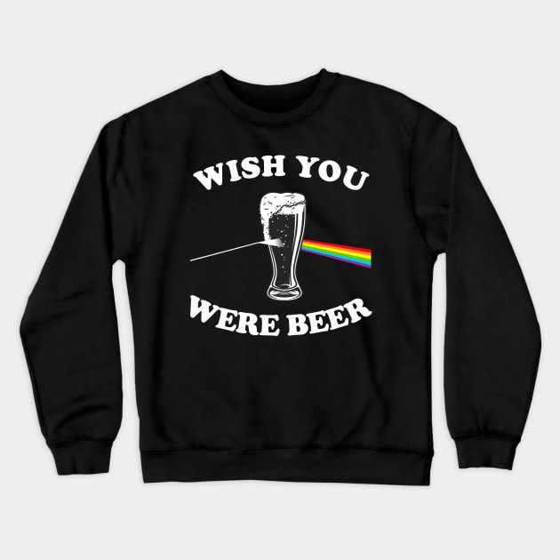 Wish You Were Beer Crewneck Sweatshirt by cInox